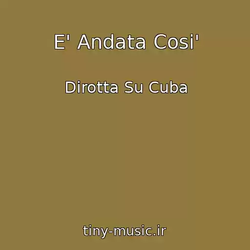 کاور آهنگ E' Andata Cosi' از Dirotta Su Cuba