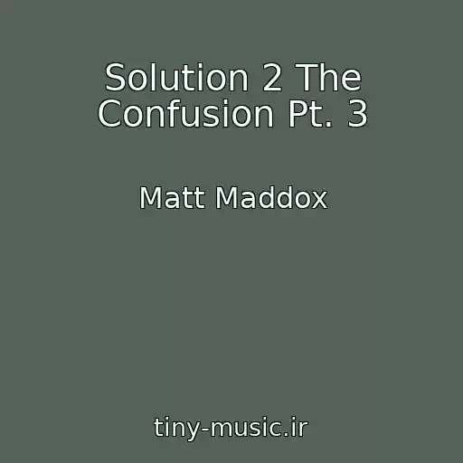 کاور آهنگ Solution 2 The Confusion Pt. 3 از Matt Maddox