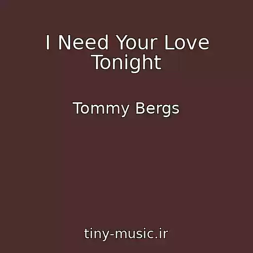 کاور آهنگ I Need Your Love Tonight از Tommy Bergs