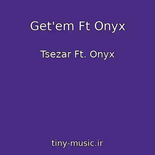 کاور آهنگ Get'em Ft Onyx از Tsezar Ft. Onyx