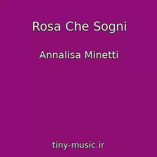 کاور آهنگ Rosa Che Sogni از Annalisa Minetti