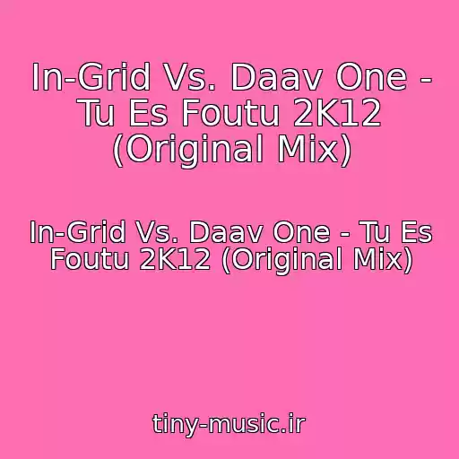 کاور آهنگ In-Grid Vs. Daav One - Tu Es Foutu 2K12 (Original Mix) از In-Grid Vs. Daav One - Tu Es Foutu 2K12 (Original Mix)