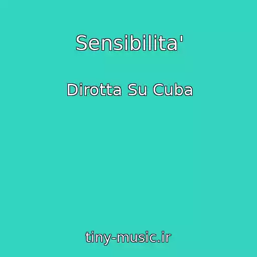 کاور آهنگ Sensibilita' از Dirotta Su Cuba