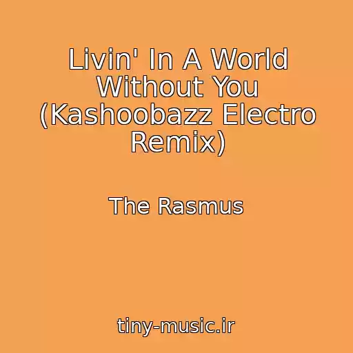 کاور آهنگ Livin' In A World Without You (Kashoobazz Electro Remix) از The Rasmus