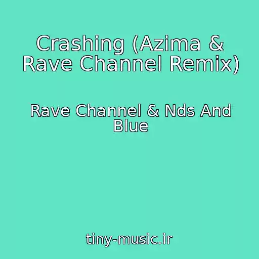 کاور آهنگ Crashing (Azima & Rave Channel Remix) از Rave Channel & Nds And Blue