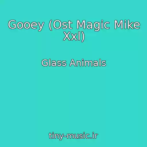 کاور آهنگ Gooey (Ost Magic Mike Xxl) از Glass Animals