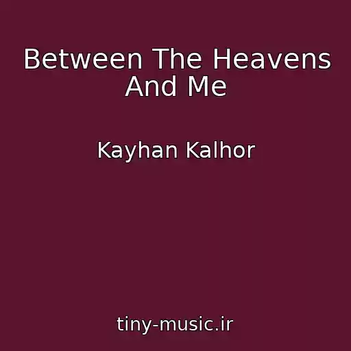 کاور آهنگ Between The Heavens And Me از Kayhan Kalhor
