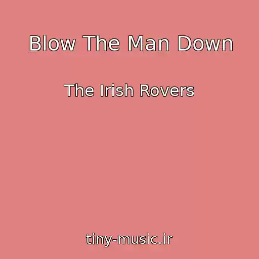کاور آهنگ Blow The Man Down از The Irish Rovers