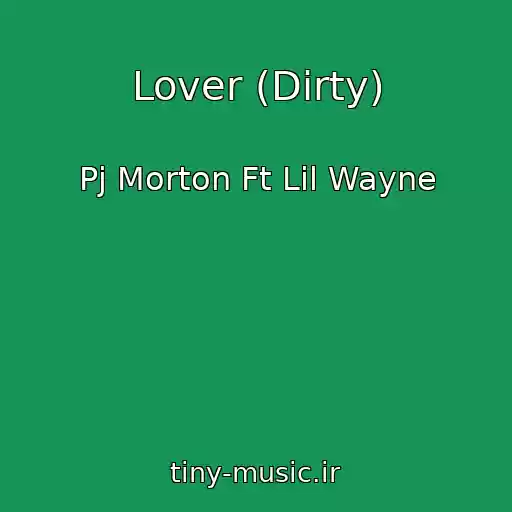 کاور آهنگ Lover (Dirty) از Pj Morton Ft Lil Wayne