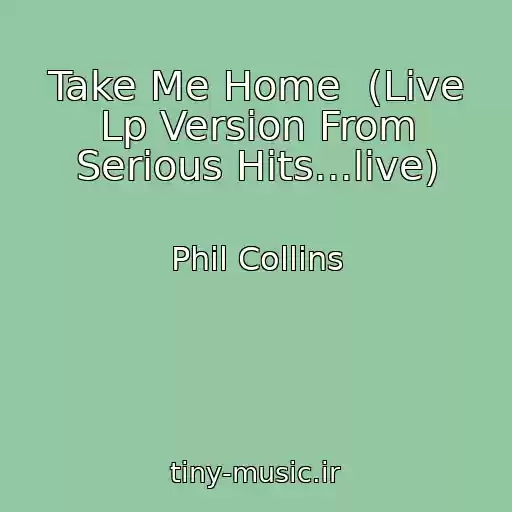 کاور آهنگ Take Me Home  (Live Lp Version From Serious Hits...live) از Phil Collins