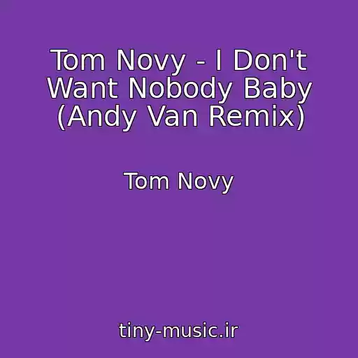 کاور آهنگ Tom Novy - I Don't Want Nobody Baby (Andy Van Remix) از Tom Novy