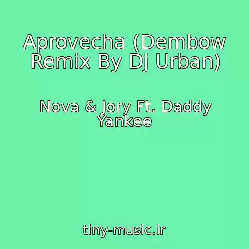 کاور آهنگ Aprovecha (Dembow Remix By Dj Urban) از Nova & Jory Ft. Daddy Yankee
