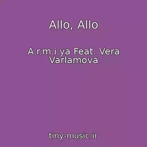 کاور آهنگ Allo, Allo از A.r.m.i.ya Feat. Vera Varlamova