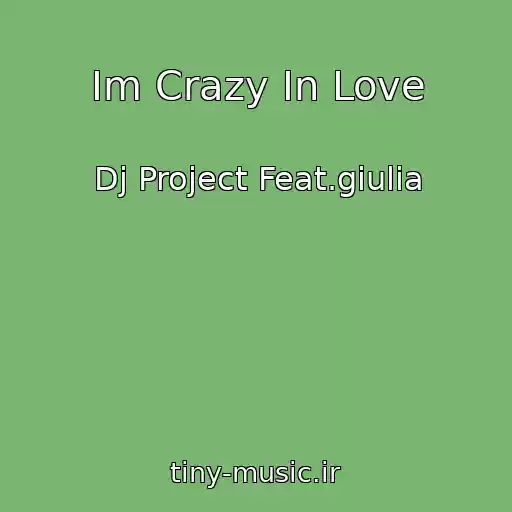 کاور آهنگ Im Crazy In Love از Dj Project Feat.giulia