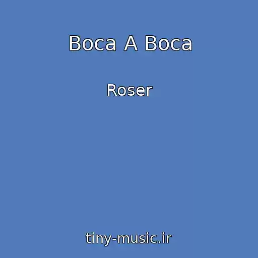کاور آهنگ Boca A Boca از Roser