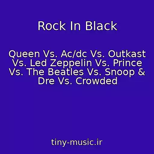کاور آهنگ Rock In Black از Queen Vs. Ac/dc Vs. Outkast Vs. Led Zeppelin Vs. Prince Vs. The Beatles Vs. Snoop & Dre Vs. Crowded