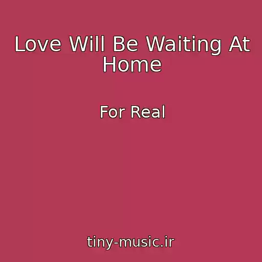 کاور آهنگ Love Will Be Waiting At Home از For Real