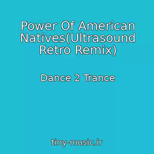 کاور آهنگ Power Of American Natives(Ultrasound Retro Remix) از Dance 2 Trance
