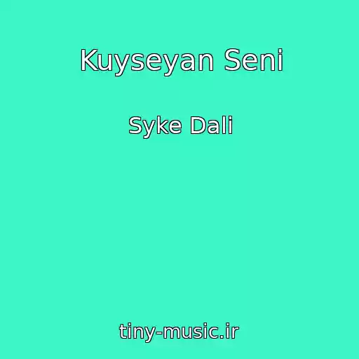 کاور آهنگ Kuyseyan Seni از Syke Dali