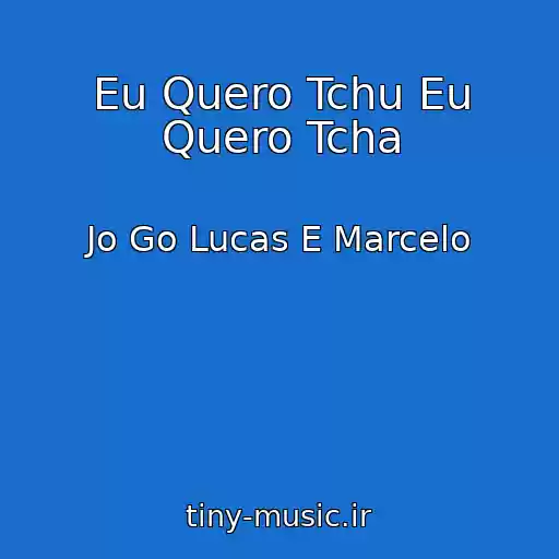 کاور آهنگ Eu Quero Tchu Eu Quero Tcha از Jo Go Lucas E Marcelo