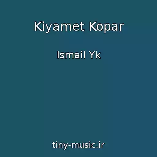 کاور آهنگ Kiyamet Kopar از Ismail Yk