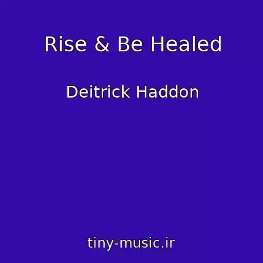 کاور آهنگ Rise & Be Healed از Deitrick Haddon
