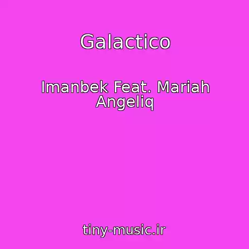 کاور آهنگ Galactico از Imanbek Feat. Mariah Angeliq