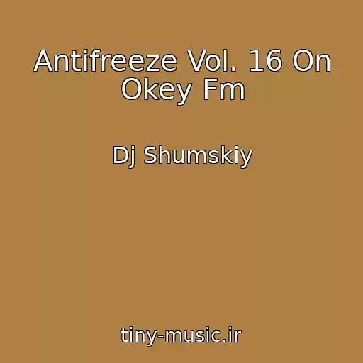 کاور آهنگ Antifreeze Vol. 16 On Okey Fm از Dj Shumskiy
