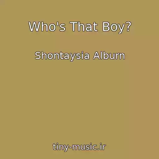 کاور آهنگ Who's That Boy? از Shontaysia Alburn