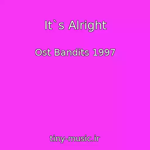 کاور آهنگ It`s Alright از Ost Bandits 1997