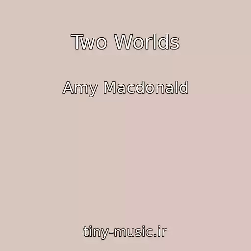 کاور آهنگ Two Worlds از Amy Macdonald