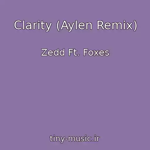 کاور آهنگ Clarity (Aylen Remix) از Zedd Ft. Foxes