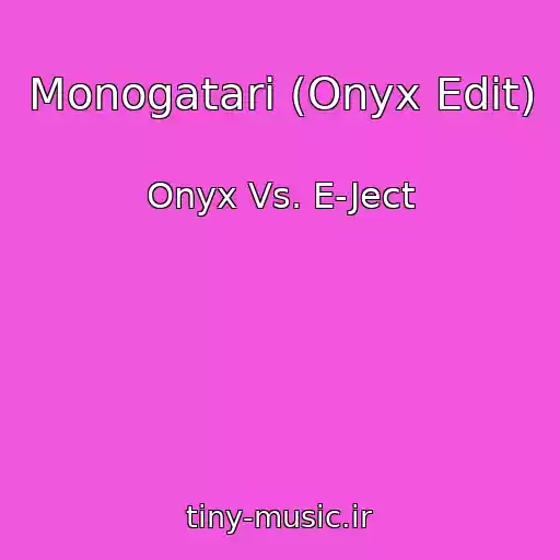 کاور آهنگ Monogatari (Onyx Edit) از Onyx Vs. E-Ject
