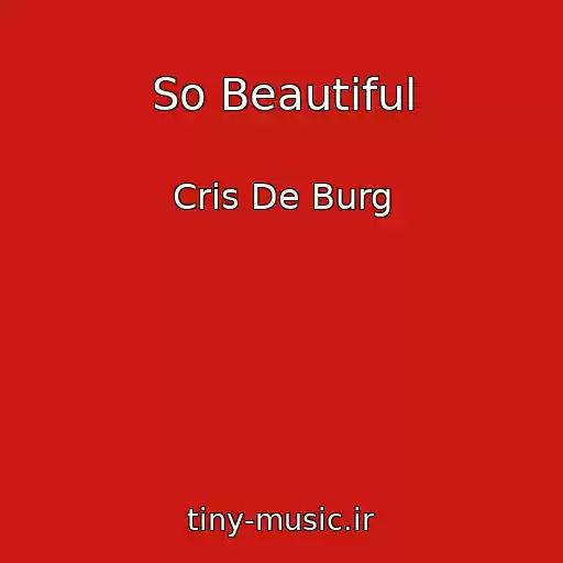 کاور آهنگ So Beautiful از Cris De Burg