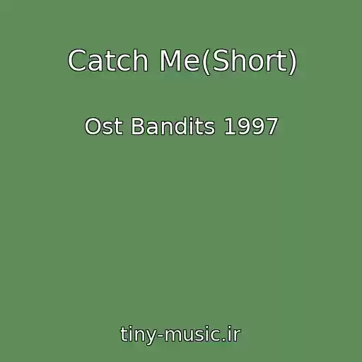 کاور آهنگ Catch Me(Short) از Ost Bandits 1997