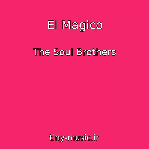 کاور آهنگ El Magico از The Soul Brothers
