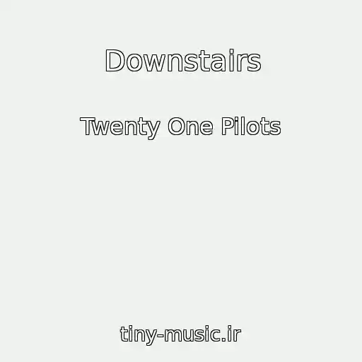 کاور آهنگ Downstairs از Twenty One Pilots