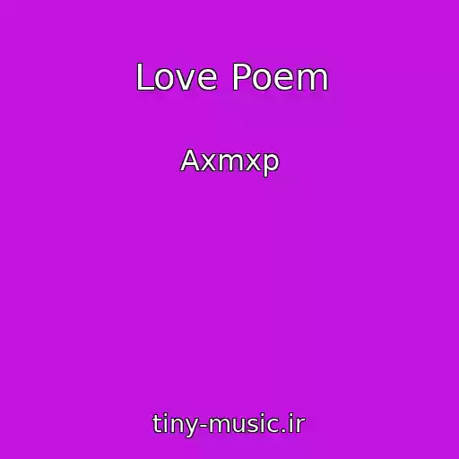 کاور آهنگ Love Poem از Axmxp