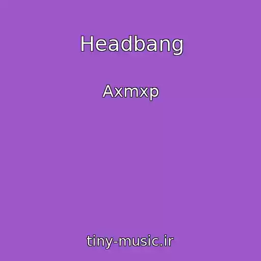 کاور آهنگ Headbang از Axmxp