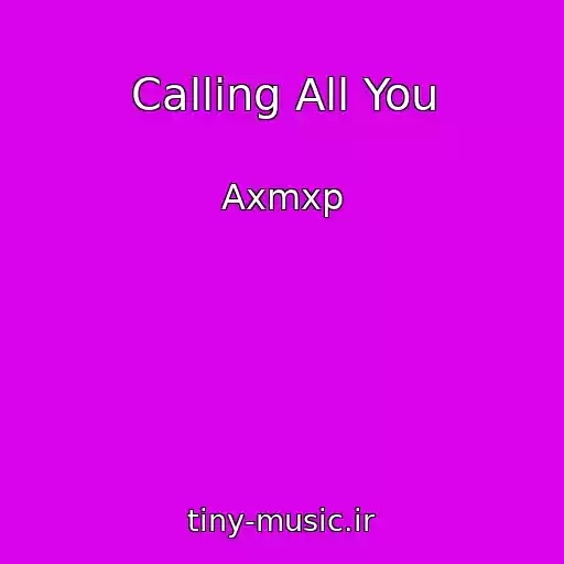 کاور آهنگ Calling All You از Axmxp