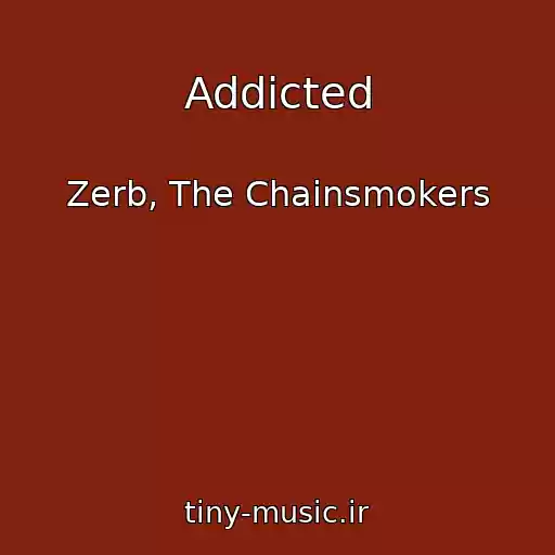 کاور آهنگ Addicted از Zerb, The Chainsmokers