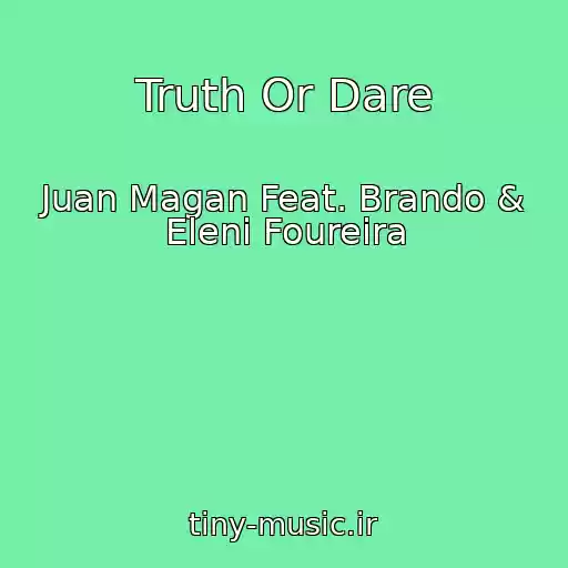 کاور آهنگ Truth Or Dare از Juan Magan Feat. Brando & Eleni Foureira