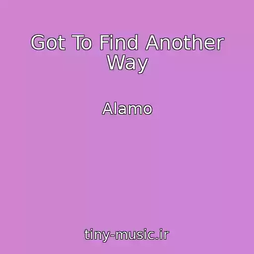 کاور آهنگ Got To Find Another Way از Alamo