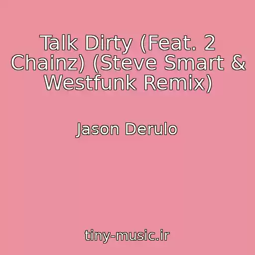 کاور آهنگ Talk Dirty (Feat. 2 Chainz) (Steve Smart & Westfunk Remix) از Jason Derulo