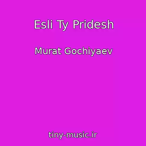 کاور آهنگ Esli Ty Pridesh از Murat Gochiyaev