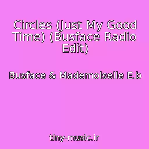 کاور آهنگ Circles (Just My Good Time) (Busface Radio Edit) از Busface & Mademoiselle E.b