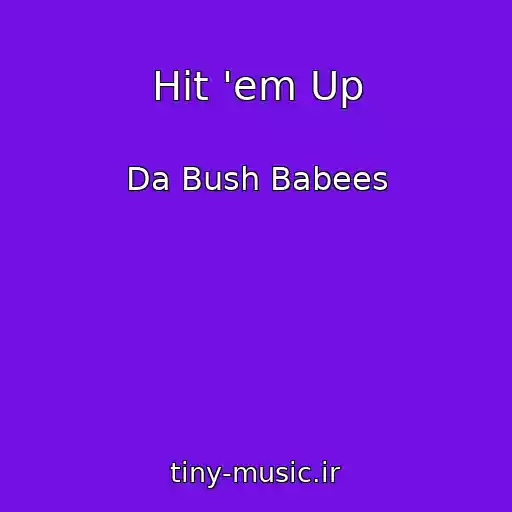 کاور آهنگ Hit 'em Up از Da Bush Babees