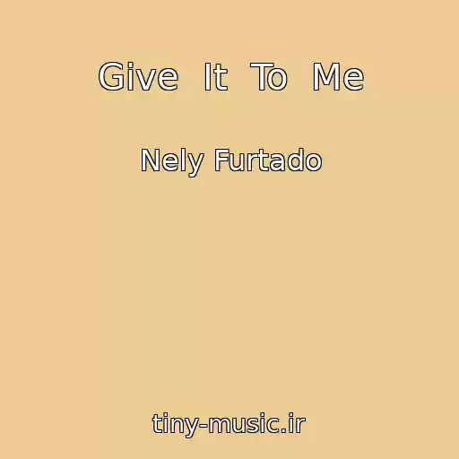 کاور آهنگ Give  It  To  Me از Nely Furtado