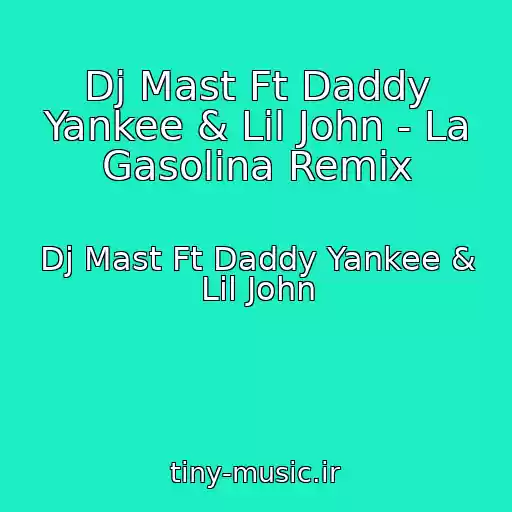 کاور آهنگ Dj Mast Ft Daddy Yankee & Lil John - La Gasolina Remix از Dj Mast Ft Daddy Yankee & Lil John