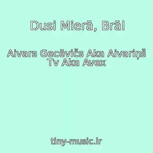 کاور آهنگ Dusi Mierā, Brāl از Aivars Gecēvičs Aka Aivariņš Tv Aka Avex